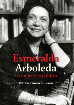 Esmeralda Arboleda: la mujer y la política